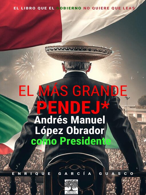 Title details for El más grande pendej*. López Obrador, como Presidente. by Enrique García Guasco - Available